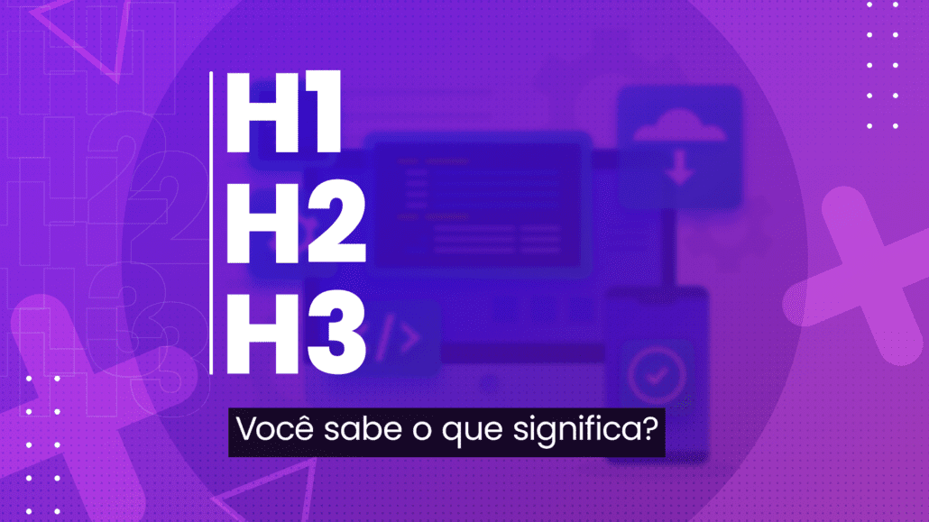 H1, H2 e H3: você sabe o que significa?