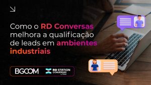 Conheça o RD Conversas e saiba como qualificar leads em ambientes industriais!